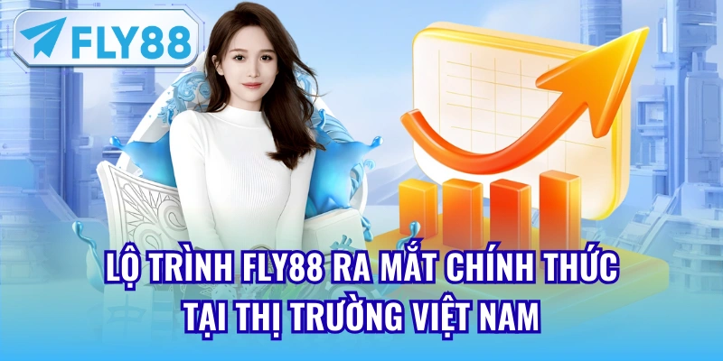 Lộ trình Fly88 ra mắt chính thức tại thị trường Việt Nam