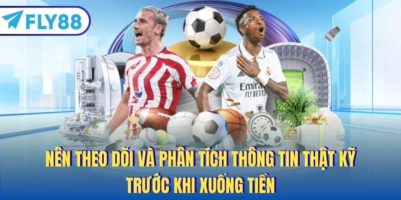Nên theo dõi và phân tích thông tin thật kỹ trước khi xuống tiền