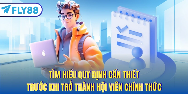 Tìm hiểu quy định cần thiết trước khi trở thành hội viên chính thức